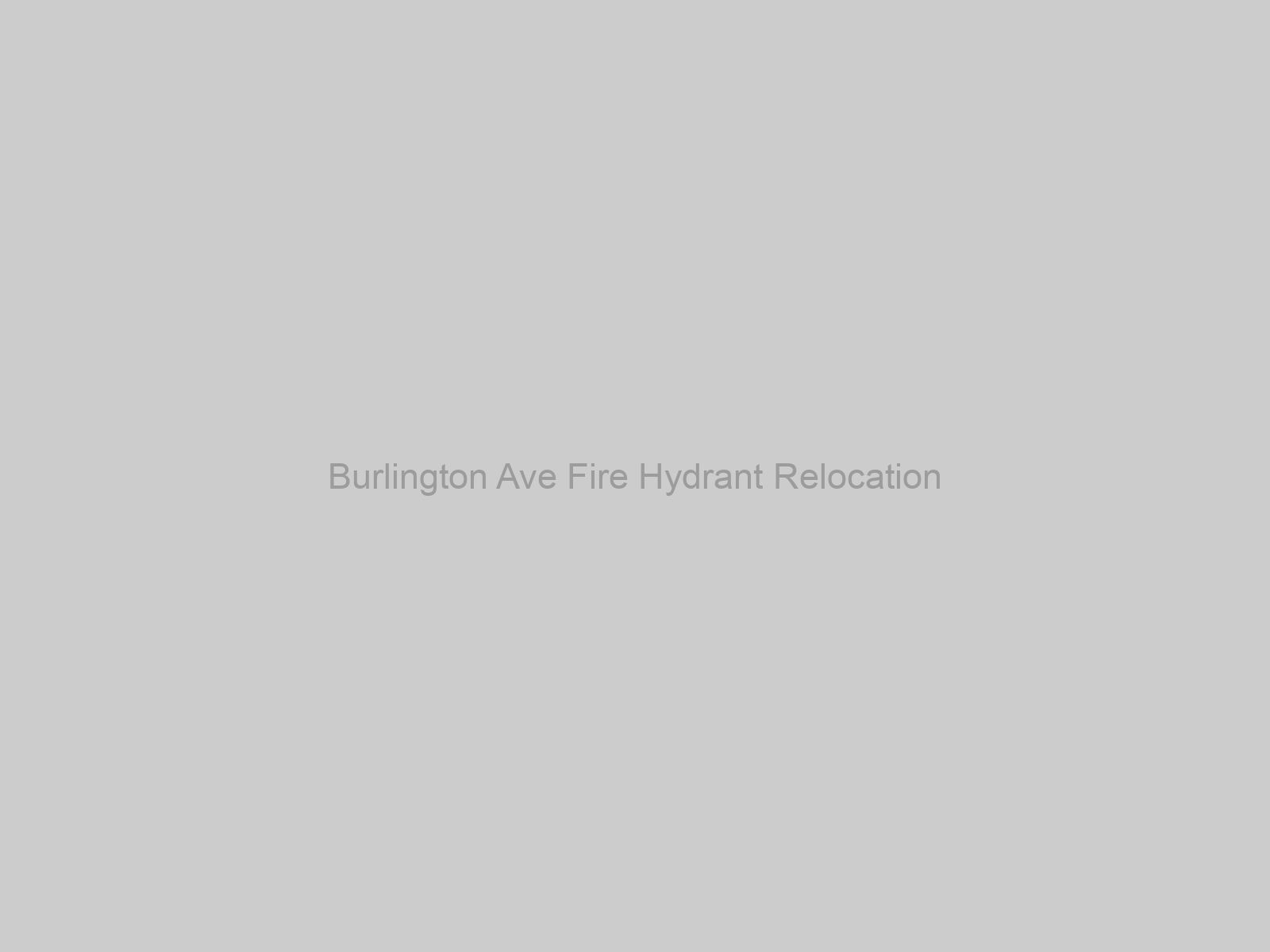 Burlington Ave Fire Hydrant Relocation